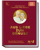 Fester Einband Kochen mit Martina und Moritz - Aus Liebe zum Genuss von Martina Meuth, Bernd "Moritz" Neuner-Duttenhofer