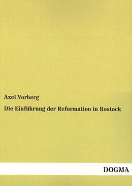 Kartonierter Einband Die Einführung der Reformation in Rostock von Axel Vorberg
