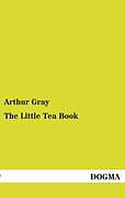 Kartonierter Einband The Little Tea Book von Arthur Gray
