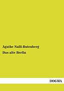Kartonierter Einband Das alte Berlin von Agathe Nalli-Rutenberg