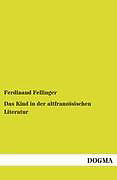 Kartonierter Einband Das Kind in der altfranzösischen Literatur von Ferdinand Fellinger