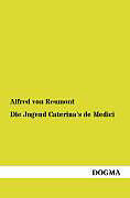 Kartonierter Einband Die Jugend Caterina's de Medici von Alfred Von Reumont