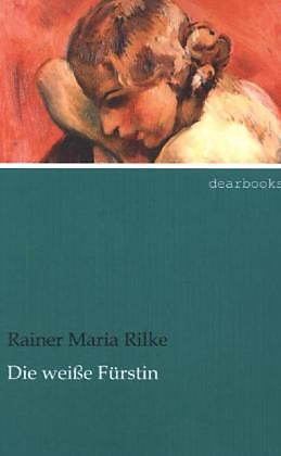 Kartonierter Einband Die weiße Fürstin von Rainer Maria Rilke