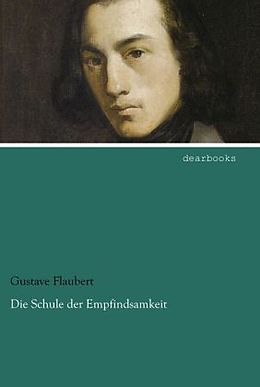 Kartonierter Einband Die Schule der Empfindsamkeit von Gustave Flaubert