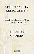 E-Book (epub) Schicksale in Kriegszeiten - Destins Croisés von Madeleine Klümper-Lefebvre