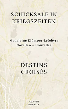 E-Book (epub) Schicksale in Kriegszeiten - Destins Croisés von Madeleine Klümper-Lefebvre