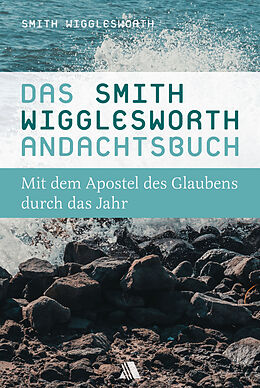 Fester Einband Das Smith-Wigglesworth-Andachtsbuch von Smith Wigglesworth