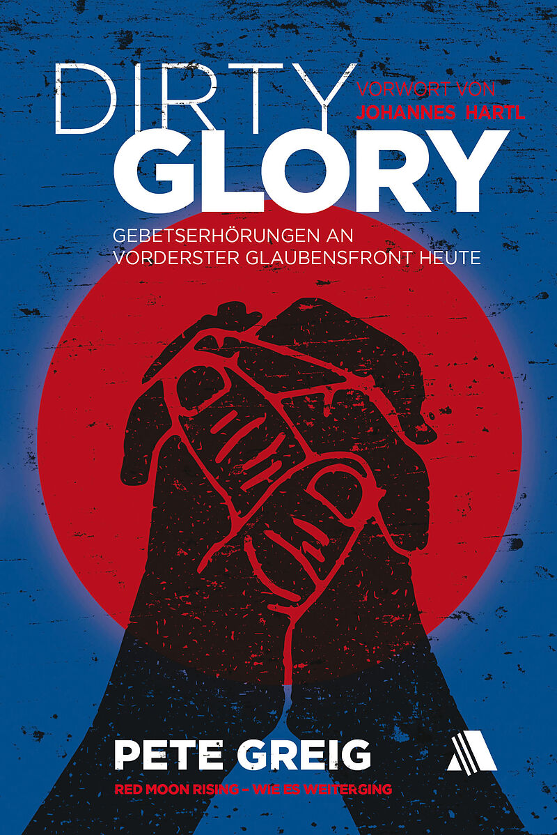 Greig P Dirty Glory Deutsche Version Pete Greig Buch Kaufen Ex Libris