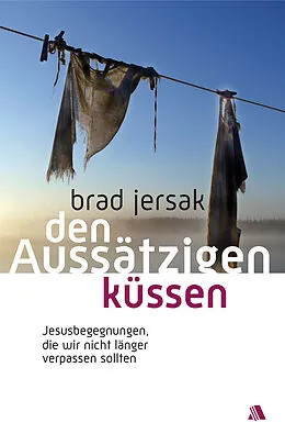E-Book (epub) Den Aussätzigen küssen von Brad Jersak
