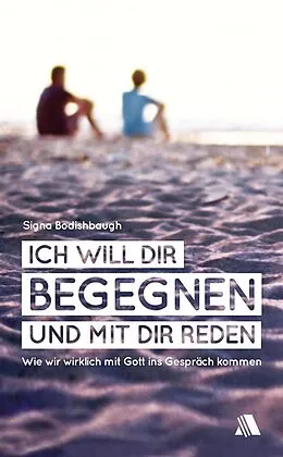 E-Book (epub) Ich will dir begegnen und mit dir reden von Signa Bodishbaugh