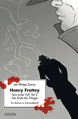 E-Book (epub) Henry Frottey - Sein erster Fall: Teil 2 - Das Ende der Trilogie: Ein Roman in Schwarzweiß von Jan Philipp Zymny
