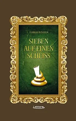 E-Book (epub) Sieben auf einen Scheiß von Florian Wintels