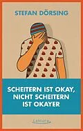 E-Book (epub) Scheitern ist okay, nicht scheitern ist okayer von Stefan Dörsing