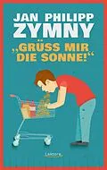 E-Book (epub) Grüß mir die Sonne! von Jan Philipp Zymny