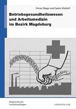 Fester Einband Betriebsgesundheitswesen und Arbeitsmedizin im Bezirk Magdeburg von Florian Steger, Carolin Wiethoff