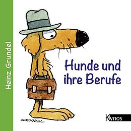 Fester Einband Hunde und ihre Berufe von Heinz Grundel