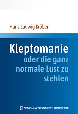 E-Book (pdf) Kleptomanie oder die ganz normale Lust zu stehlen von Hans-Ludwig Kröber