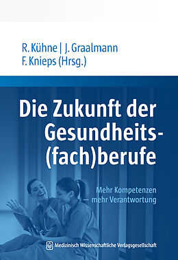 Kartonierter Einband Die Zukunft der Gesundheits(fach)berufe von 