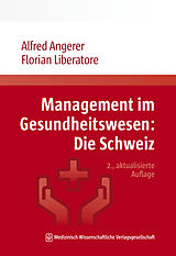 E-Book (pdf) Management im Gesundheitswesen: Die Schweiz von Alfred Angerer, Florian Liberatore
