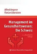 E-Book (epub) Management im Gesundheitswesen: Die Schweiz von Alfred Angerer, Florian Liberatore