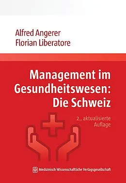 E-Book (epub) Management im Gesundheitswesen: Die Schweiz von Alfred Angerer, Florian Liberatore