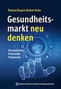 E-Book (epub) Gesundheitsmarkt neu denken von Thomas Biegert, Rainer Seiler