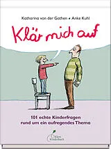Fester Einband Klär mich auf. 101 echte Kinderfragen rund um ein aufregendes Thema von Katharina von der Gathen