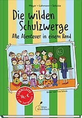 Fester Einband Die wilden Schulzwerge - Alle Abenteuer in einem Band von Meyer, Lehmann, Schulze