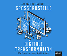 Audio CD (CD/SACD) Großbaustelle digitale Transformation von Andreas Holtschulte