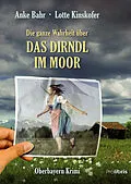 E-Book (epub) Die ganze Wahrheit über das Dirndl im Moor von Anke Bahr, Lotte Kinskofer