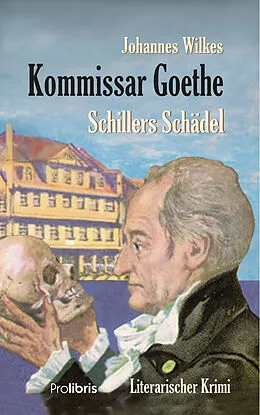 E-Book (epub) Kommissar Goethe: Schillers Schädel von Johannes Wilkes