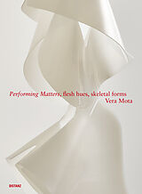 Kartonierter Einband Performing Matters, flesh hues, skeletal forms von Vera Mota