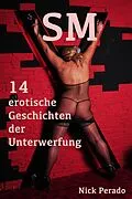 E-Book (epub) SM - 14 erotische Geschichten der Unterwerfung von Nick Perado