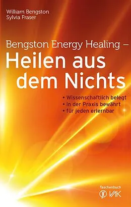 E-Book (pdf) Bengston Energy Healing - Heilen aus dem Nichts von William Bengston, Sylvia Fraser