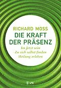 E-Book (epub) Die Kraft der Präsenz von Richard Moss