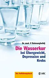 E-Book (epub) Die Wasserkur bei Übergewicht, Depression und Krebs von F Batmanghelidj