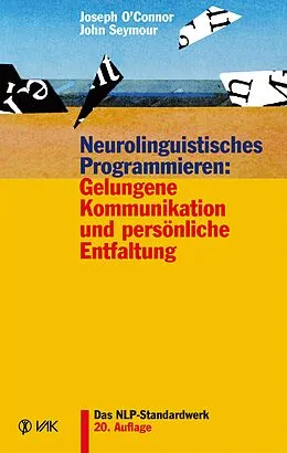 E-Book (pdf) Neurolinguistisches Programmieren: Gelungene Kommunikation und persönliche Entfaltung von Joseph O'Connor, John Seymour