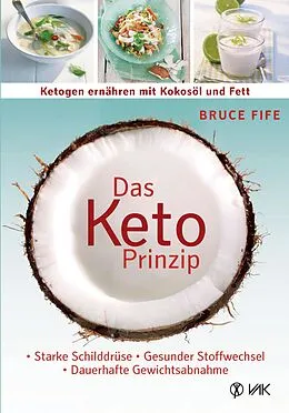 E-Book (epub) Das Keto-Prinzip: Ketogen ernähren mit Kokosöl und Fett von Bruce Fife