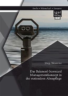Kartonierter Einband Das Balanced-Scorecard Managementkonzept in der stationären Altenpflege von Jörg Warnke