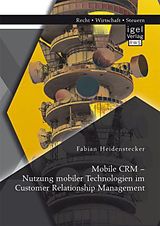 Kartonierter Einband Mobile CRM   Nutzung mobiler Technologien im Customer Relationship Management von Fabian Heidenstecker