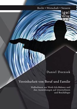 Kartonierter Einband Vereinbarkeit von Beruf und Familie: Maßnahmen zur Work-Life-Balance und ihre Auswirkungen auf Unternehmen und Beschäftigte von Daniel Dorniok