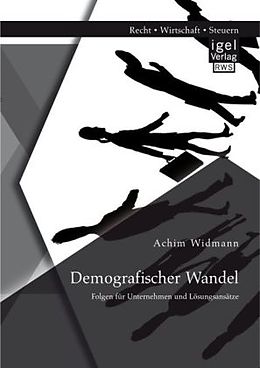 Kartonierter Einband Demografischer Wandel: Folgen für Unternehmen und Lösungsansätze von Achim Widmann