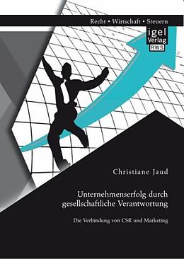 Kartonierter Einband Unternehmenserfolg durch gesellschaftliche Verantwortung: Die Verbindung von CSR und Marketing von Christiane Jaud