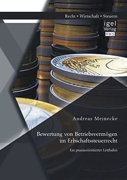 Kartonierter Einband Bewertung von Betriebsvermögen im Erbschaftssteuerrecht: Ein praxisorientierter Leitfaden von Andreas Meinecke