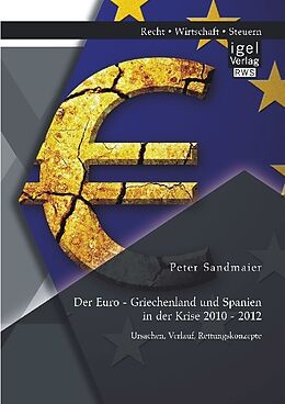 Kartonierter Einband Der Euro - Griechenland und Spanien in der Krise 2010 - 2012: Ursachen, Verlauf, Rettungskonzepte von Peter Sandmaier