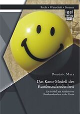 Kartonierter Einband Das Kano-Modell der Kundenzufriedenheit: Ein Modell zur Analyse von Kundenwünschen in der Praxis von Dominic Marx