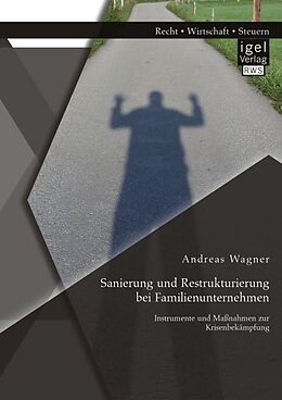 Kartonierter Einband Sanierung und Restrukturierung bei Familienunternehmen: Instrumente und Maßnahmen zur Krisenbekämpfung von Andreas Wagner