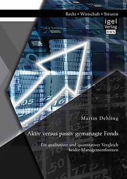 Kartonierter Einband Aktiv versus passiv gemanagte Fonds: Ein qualitativer und quantitativer Vergleich beider Managementformen von Martin Dehling