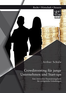Kartonierter Einband Crowdinvesting für junge Unternehmen und Start-ups: Eine innovative Finanzierungsform für erfolgreiche Gründungen von Arthur Schüle
