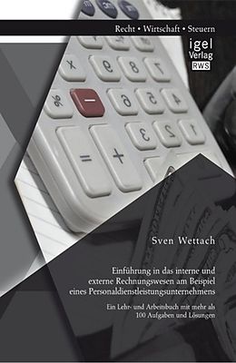 E-Book (pdf) Einführung in das interne und externe Rechnungswesen am Beispiel eines Personaldienstleistungsunternehmens: Ein Lehr- und Arbeitsbuch mit mehr als 100 Aufgaben und Lösungen von Sven Wettach